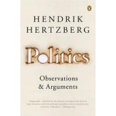 Politics: Observations and Arguments by Hendrik Hertzberg, David Remnick 